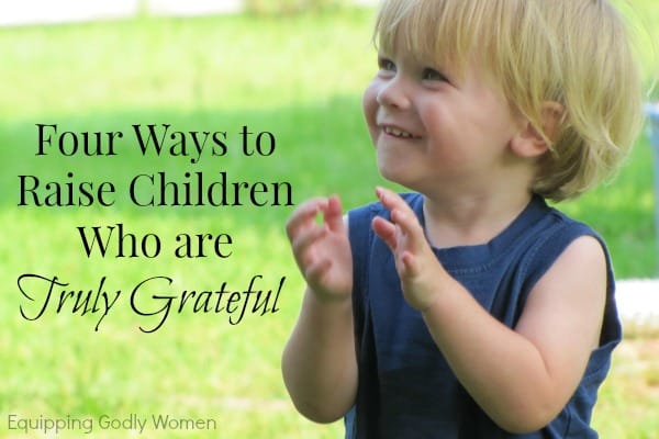Four Ways to Raise Children Who are Truly Grateful