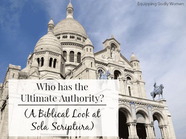 Who Has the Ultimate Authority? A Biblical Look at Sola Scriptura