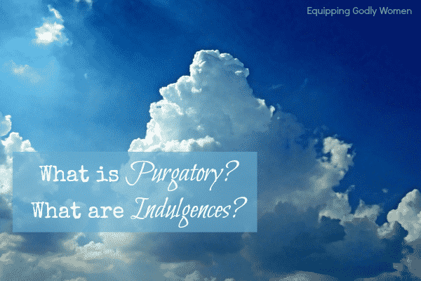 What is Purgatory? What are Indulgences?