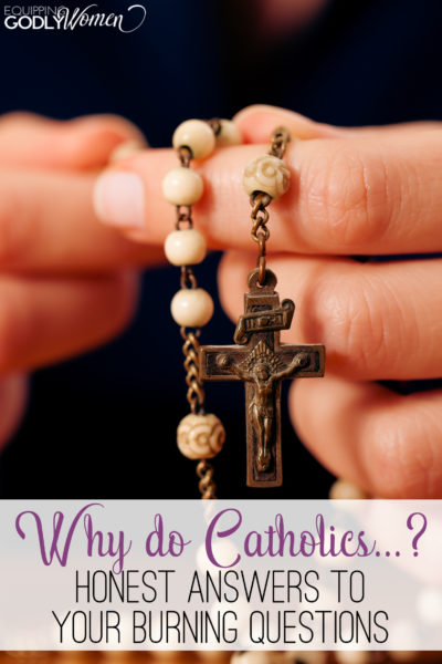  Why do Catholics...? Honest Answers to Your Burning Questions