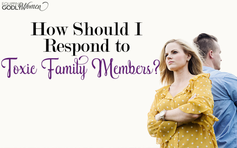 How to Deal With Toxic Family Members Biblically
