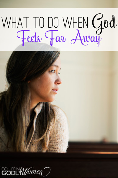  What to Do When God Feels Far Away