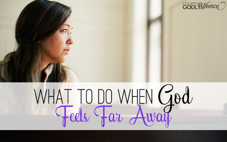  What to Do When God Feels Far Away