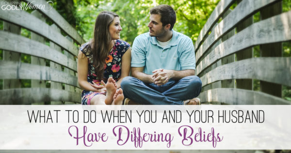  What to Do When You and Your Husband Have Differing Beliefs