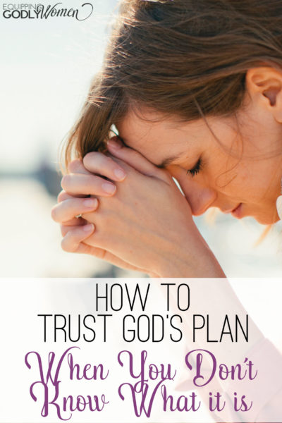 How to Trust God's Plan When You Don't Know What it is