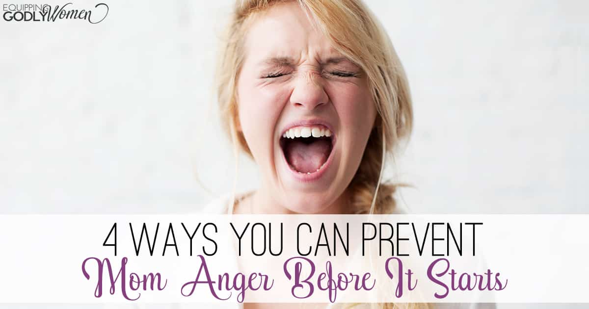 Four Ways You Can Prevent Mom Anger Before It Starts 