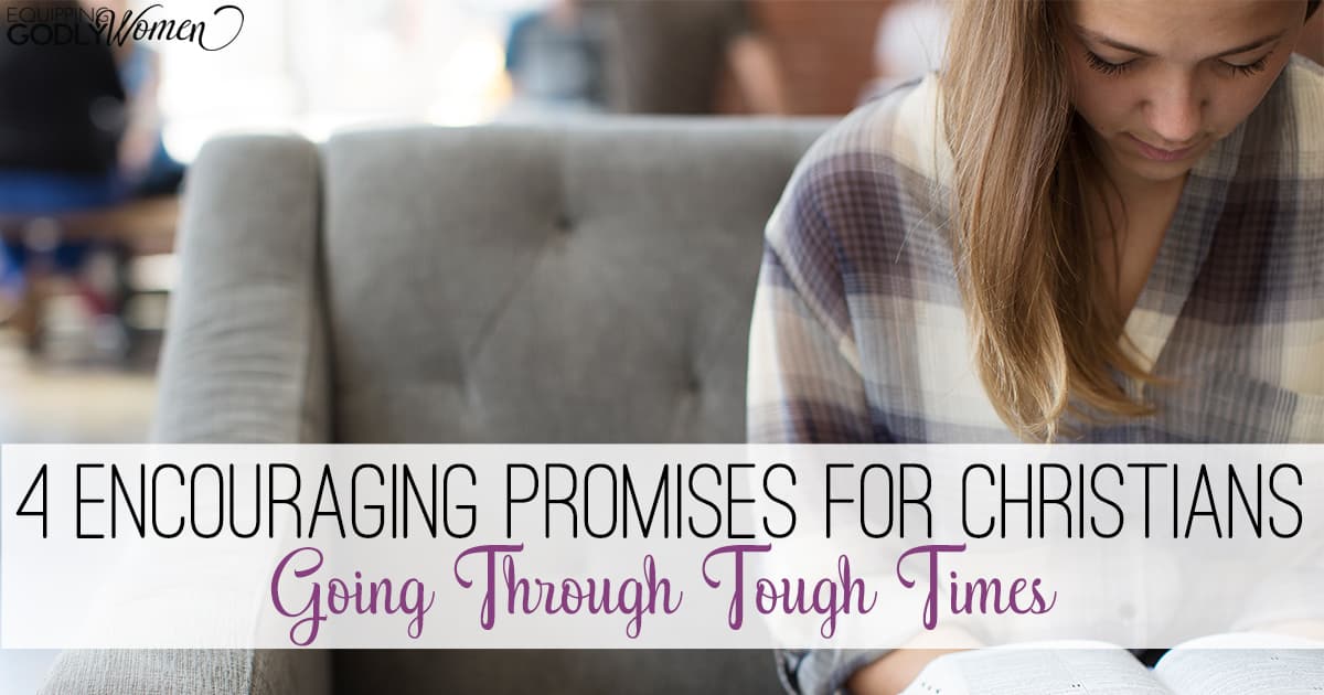 Four Encouraging Promises For Christians Going Through Tough Times