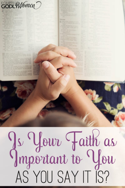  Is Your Faith as Important to You As You Say It Is?