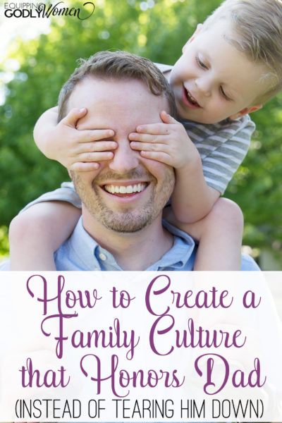  How to Create a Family Culture that Honors Dad (Instead of Tearing Him Down)