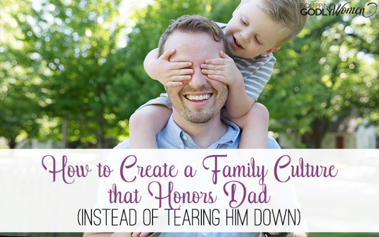 How to Create a Family Culture that Honors Dad (Instead of Tearing Him Down)