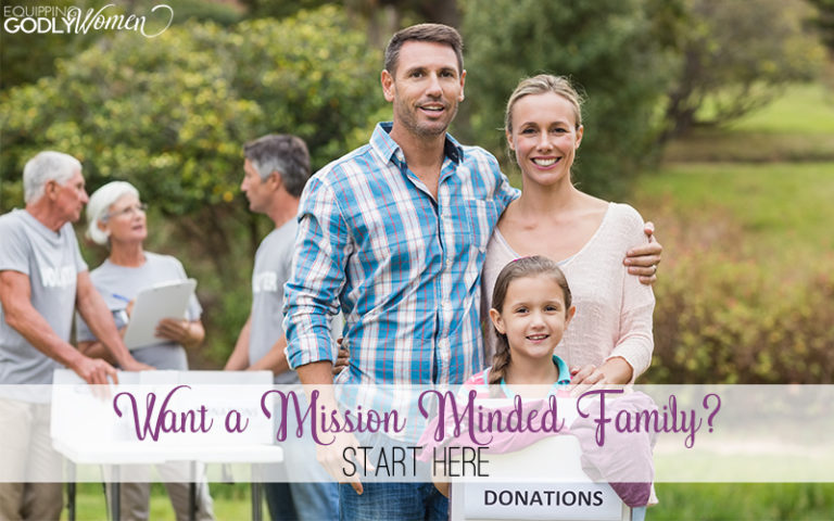 Want a Mission Minded Family? Start Here