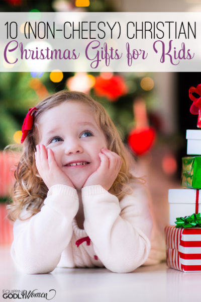  10 (Non-Cheesy) Christian Christmas Gifts for Kids