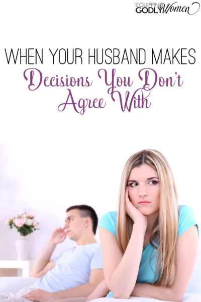  When Your Husband Makes Decisions You Don't Agree With