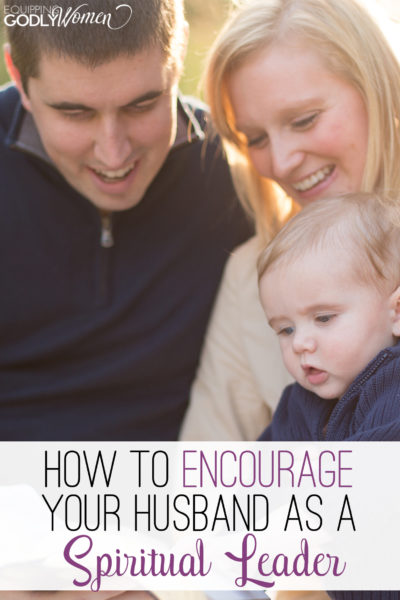  How to Encourage Your Husband as a Spiritual Leader