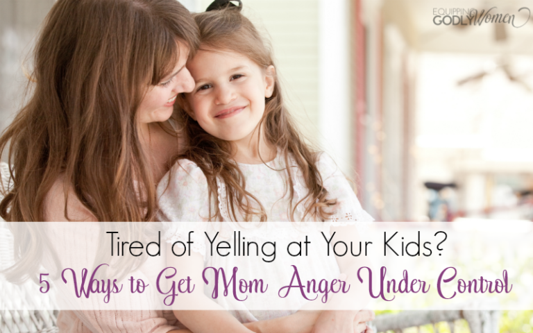  Tired of Yelling at Your Kids? 5 Ways to Get Mom Anger Under Control