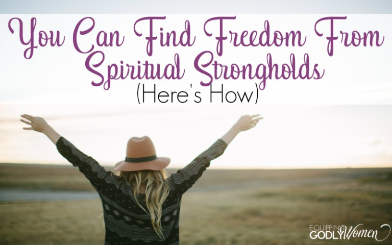  You Can Find Freedom From Spiritual Strongholds (Here's How)