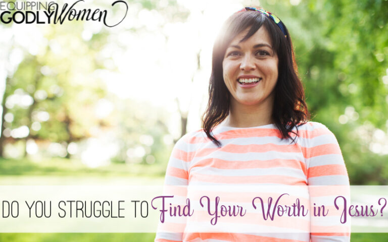  Do You Struggle to Find Your Worth in Jesus?