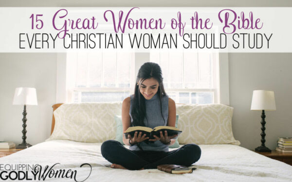 15 Great Women of the Bible and the lessons they can teach us