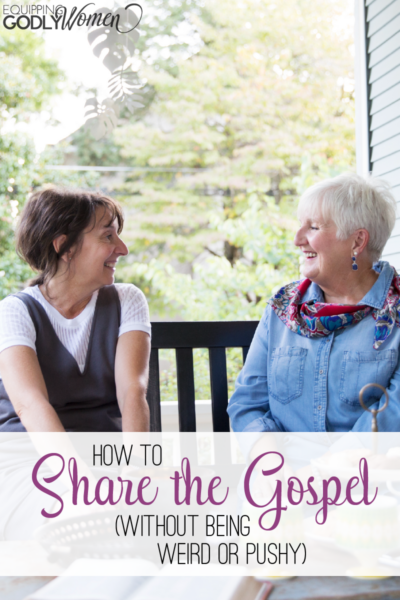 Two women share a porch bench. They are talking with each other and smiling. The text on the picture reads, How to Share the Gospel (Without Being Weird or Pushy)