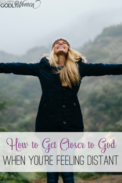 Women with arms outstretched text reads how to get closer to God when you're feeling distant