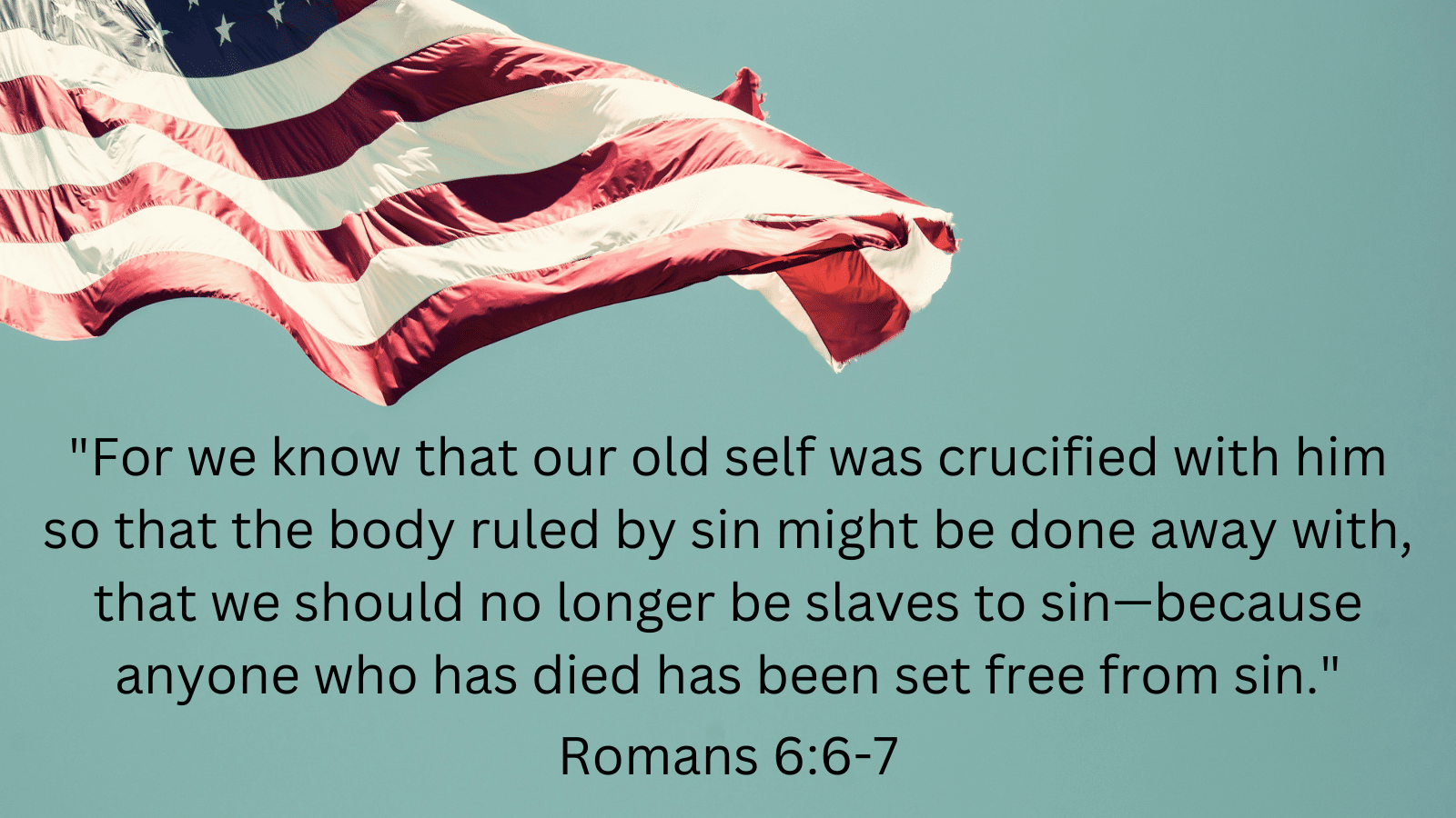 American flag with Romans 6:6-7